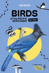 Title: Birds of the Pacific Northwest For Kids, Author: Tom Myers