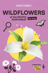 Title: Wildflowers of the Pacific Northwest For Kids, Author: Ashley Erdely