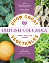 Title: Grow Great Vegetables in British Columbia, Author: Lorene Edwards Forkner