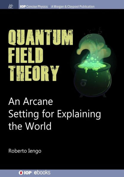 Quantum Field Theory: An Arcane Setting for Explaining the World / Edition 1