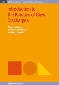 Title: Introduction to the Kinetics of Glow Discharges, Author: Chengxun Yuan