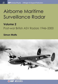 Title: Airborne Maritime Surveillance Radar: Volume 2, Post-war British ASV Radars 1946-2000 / Edition 1, Author: Simon Watts