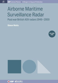 Title: Airborne Maritime Surveillance Radar, Volume 2: Post-war British ASV radars 1946-2000, Author: Simon Watts