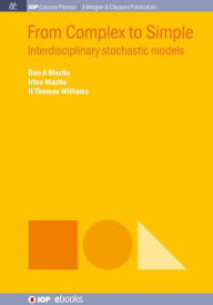 Title: From Complex to Simple: Interdisciplinary stochastic models, Author: Dan A Mazilu