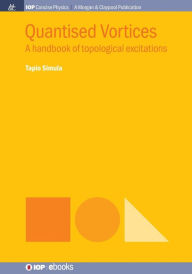 Title: Quantised Vortices: A Handbook of Topological Excitations / Edition 1, Author: Tapio Simula