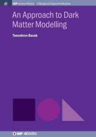 Title: An Approach to Dark Matter Modelling / Edition 1, Author: Tanushree Basak
