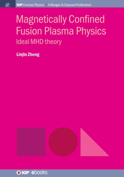 Magnetically Confined Fusion Plasma Physics: Ideal MHD Theory / Edition 1