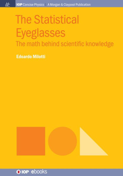 The Statistical Eyeglasses: The Math Behind Scientific Knowledge / Edition 1