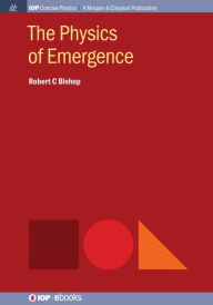 Title: The Physics of Emergence / Edition 1, Author: Robert C Bishop