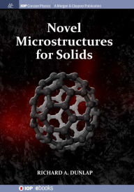 Title: Novel Microstructures for Solids / Edition 1, Author: Richard A Dunlap