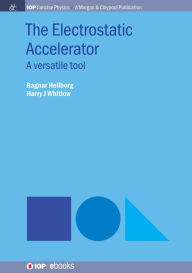 Title: The Electrostatic Accelerator: A Versatile Tool / Edition 1, Author: Ragnar Hellborg
