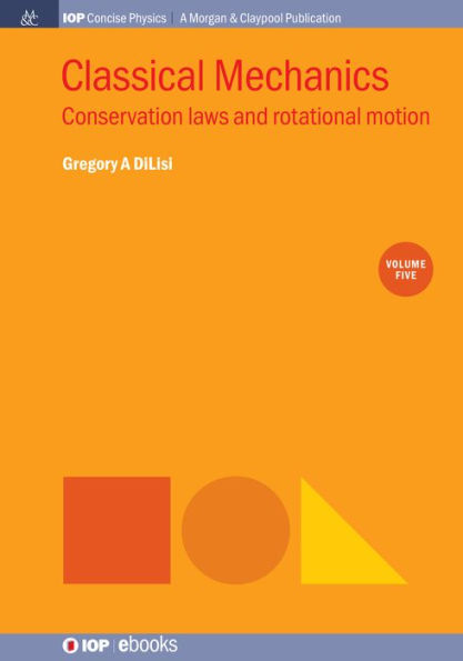 Classical Mechanics, Volume 5: Conservation Laws and Rotational Motion / Edition 1