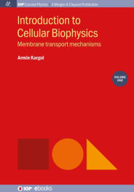 Title: Introduction to Cellular Biophysics, Volume 1: Membrane transport mechanisms, Author: Armin Kargol