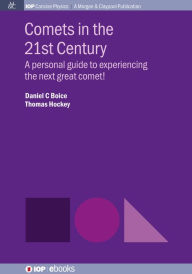 Title: Comets in the 21st Century: A personal guide to experiencing the next great comet!, Author: Daniel C Boice