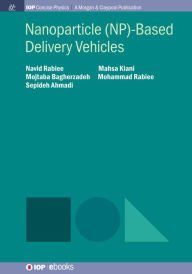 Title: Nanoparticle (NP)-Based Delivery Vehicles / Edition 1, Author: Navid Rabiee