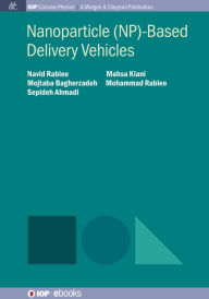 Title: Nanoparticle (NP)-Based Delivery Vehicles, Author: Navid Rabiee