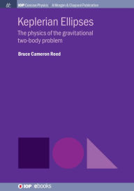 Title: Keplerian Ellipses: The Physics of the Gravitational Two-Body Problem / Edition 1, Author: Bruce Cameron Reed