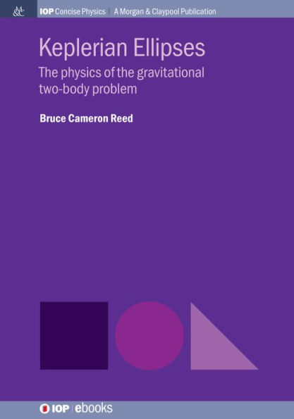 Keplerian Ellipses: The Physics of the Gravitational Two-Body Problem / Edition 1