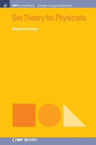 Title: Set Theory for Physicists / Edition 1, Author: Nicolas A Pereyra