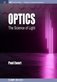 Title: Optics: The Science of Light / Edition 1, Author: Paul Ewart