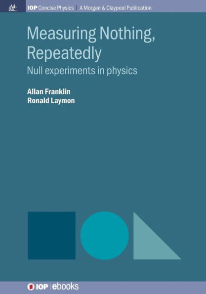 Measuring Nothing, Repeatedly: Null Experiments in Physics / Edition 1