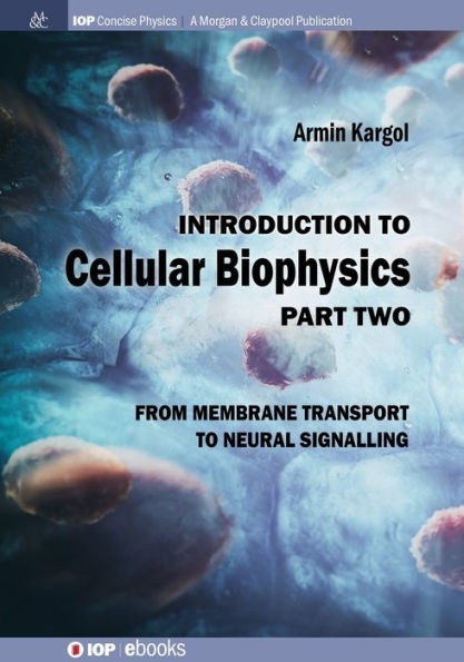 Introduction to Cellular Biophysics, Volume 2: From Membrane Transport to Neural Signalling / Edition 1