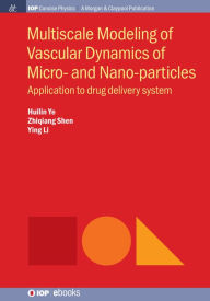 Title: Multiscale Modeling of Vascular Dynamics of Micro- and Nano-particles: Application to Drug Delivery System / Edition 1, Author: Huilin Ye