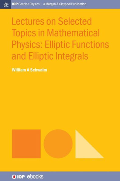 Lectures on Selected Topics in Mathematical Physics: Elliptic Functions and Elliptic Integrals