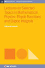 Lectures on Selected Topics in Mathematical Physics: Elliptic Functions and Elliptic Integrals