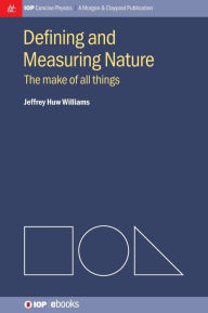 Title: Defining and Measuring Nature: The Make of All Things, Author: Jeffrey Huw Williams