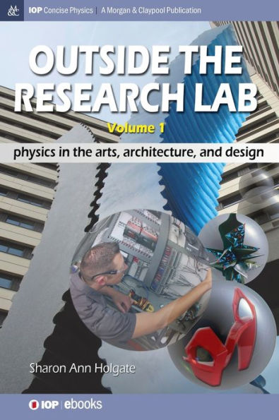 Outside the Research Lab, Volume 1: Physics in the Arts, Architecture and Design