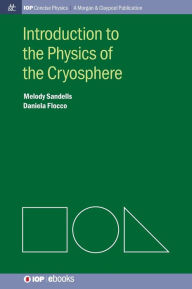 Title: Introduction to the Physics of the Cryosphere, Author: Melody Sandells