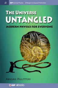 Title: The Universe Untangled: Modern Physics for Everyone, Author: Abigail Pillitteri