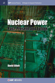 Title: Nuclear Power: Past, Present and Future, Author: David Elliott
