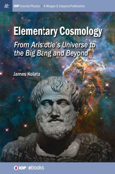 Elementary Cosmology: From Aristotle's Universe to the Big Bang and Beyond