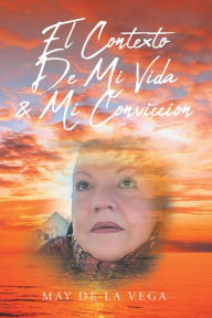 Title: El Contexto De Mi Vida & Mi Conviccion, Author: May De La Vega