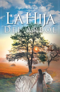 Title: La Hija Del Árbol, Author: Dayana Morales de Soto