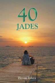 Title: 40 Jades, Author: Ziizvan Zelaya