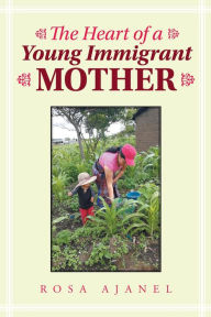 Title: The Heart of a Young Immigrant Mother, Author: Rosa Ajanel