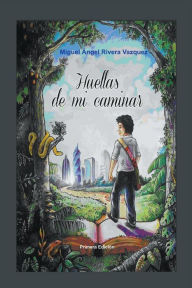 Title: Huellas De Mi Caminar, Author: Miguel Rivera