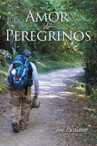 Title: Amor de Peregrinos, Author: José Escalante