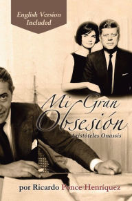 Title: Mi Gran Obsesión: Aristóteles Onassis, Author: Ricardo Ponce Henriquez
