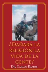 Title: ¿Dañará la religión la vida de la gente?, Author: Dr. Carlos Ramos