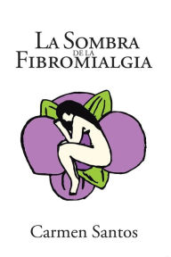 Title: La Sombra de la Fibromialgia, Author: Carmen Santos