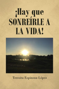 Title: Hay que Sonreírle a la Vida!, Author: Teresita Espinoza-López