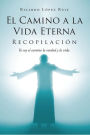 El Camino a la Vida Eterna: Recopilación Yo soy el camino de la verdad y la vida