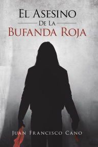 Title: El asesino de la bufanda roja, Author: Juan Francisco Cano