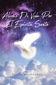 Title: Aliento De Vida Por El Espíritu Santo, Author: Teresa Hernández
