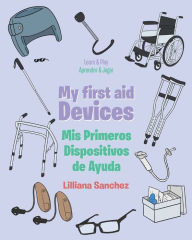 Title: My first aid Devices: Mis Primeros Dispositivos de Ayuda, Author: Lilliana Sanchez