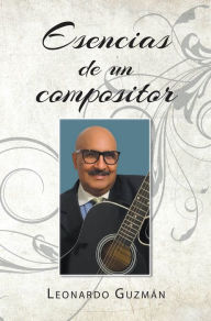 Title: Esencias de un compositor, Author: Leonardo Guzmán
